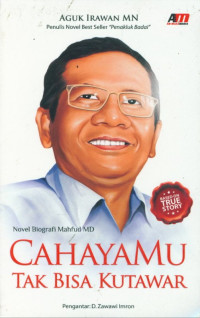 CAHAYAMU TAK BISA KUTAWAR; NOVEL BIOGRAFI MAHFUD MD