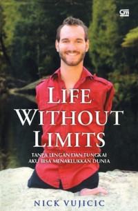 LIFE WITHOUT LIMITS; TANPA LENGAN DAN TUNGKAI AKU BISA MENAKLUKKAN DUNIA