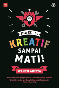 SILA KE-6: KREATIF SAMPAI MATI