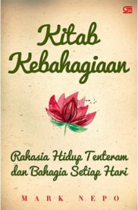 KITAB KEBAHAGIAAN; RAHASIA HIDUP TENTRAM DAN BAHAGIA SETIAP HARI
