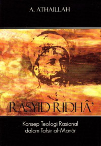 RASYID RIDHA'; KONSEP TEOLOGI RASIONAL DALAM TAFSIR AL-MANAR