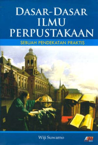 DASAR-DASAR ILMU PERPUSTAKAAN; SEBUAH PENDEKATAN PRAKTIS