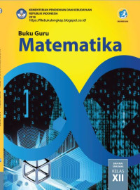 BUKU GURU; MATEMATIKA; SMA/MA/SMK/MAK KELAS XII; EDISI REVISI 2018