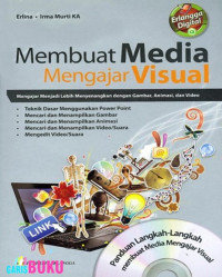 MEMBUAT MEDIA MENGAJAR VISUAL; MENGAJAR MENJADI LEBIH MENYENANGKAN DENGAN GAMBAR, ANIMASI, DAN VIDEO