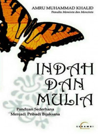 INDAH DAN MULIA; PANDUAN SEDERHANA MENJADI PRIBADI BIJAKSANA