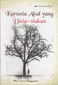 KARUNIA AKAL YANG DISIA-SIAKAN