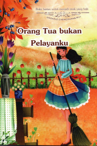ORANG TUA BUKAN PELAYANKU