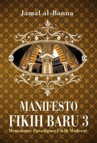 MANIFESTO FIQIH BARU 3; MEMAHAMI PARADIGMA FIQIH MODERAT