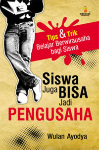 SISWA JUGA BISA JADI PENGUSAHA; TIPS & TRIK BELAJAR BERWIRAUSAHA BAGI SISWA